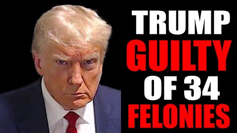 Trump Found Guilty Of 34 Felonies!! Now Is He Going To Jail???