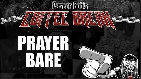 PRAYER BARE / Pastor Bob's Coffee Break
