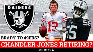 Chandler Jones To Retire? Raiders Rumors Mailbag: Tom Brady To 49ers?