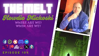 The Melt Episode 104- Howdie Mickoski | Where Are We? When Are We?