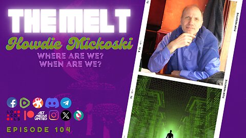 The Melt Episode 104- Howdie Mickoski | Where Are We? When Are We?