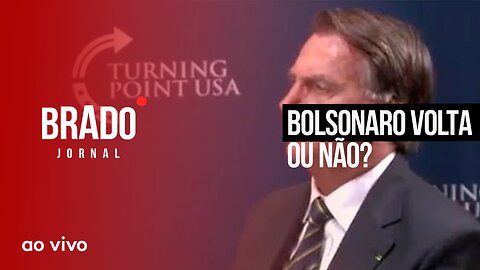 BOLSONARO VOLTA OU NÃO? - AO VIVO: BRADO JORNAL - 09//02/2023