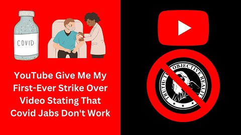 YouTube Give Me My First-Ever Strike Over Video Stating That Covid Jabs Don't Work