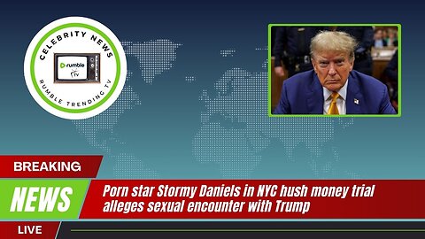 Trump Latest Update: Stormy Daniels Testifies in NYC Hush Money Trial Involving Trump