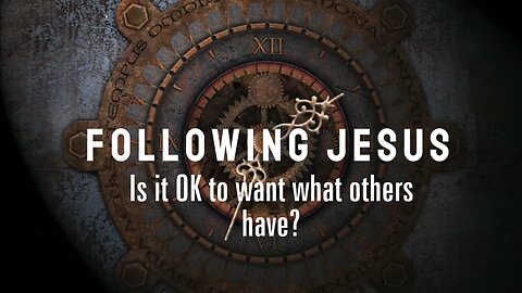 Following Jesus: Is it OK to want what others have? - Ep 8
