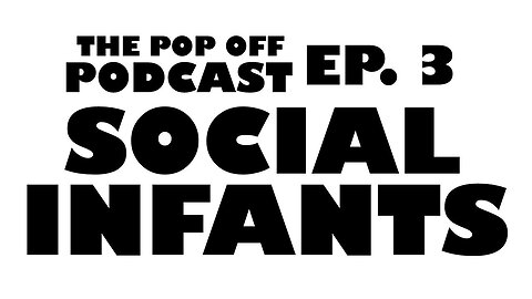 Social Infants - Ep.3 The Pop Off Podcast