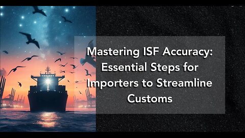 Avoid Import Hassles: Key Strategies for Importers to Ensure ISF Accuracy
