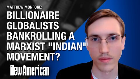 Why Are Billionaire Globalists Bankrolling a Marxist "Indian" Movement?