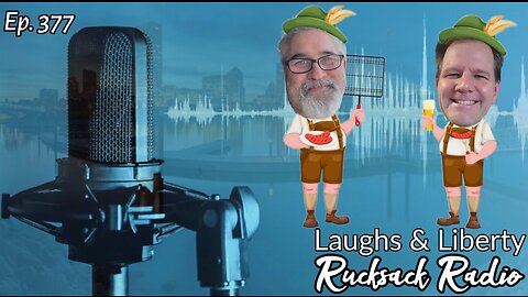 Rucksack Radio (Ep. 377) Laughs & Liberty (2/7/2023)