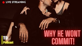 Top 3 reasons why your man WON'T commit | What you can do about it.