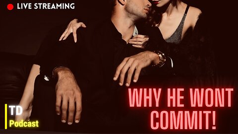 Top 3 reasons why your man WON'T commit | What you can do about it.