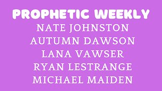 Prophetic weekly - Lana Vawser, Nate Johnston, Ryan LeStrange, Autumn Dawson