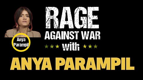 Rage Against The War Machine - Anya Parampil