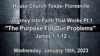 Journey Into Faith That Works Pt.1-The Purpose For Our Problem- Wednesday January 18th, 2023