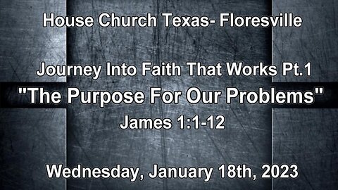 Journey Into Faith That Works Pt.1-The Purpose For Our Problem- Wednesday January 18th, 2023