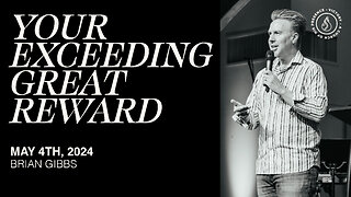 Your Exceeding Great Reward | Brian Gibbs [May 4th, 2024]