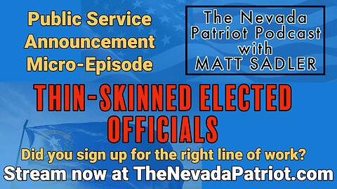 The Nevada Patriot Podcast PSA for Thin Skinned Public Officials