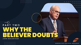 Why the Believer Doubts, Part 2 | John MacArthur