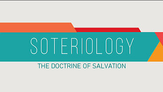 +49 SOTERIOLOGY: The Doctrine of Salvation, Part 1: The Necessity of Salvation