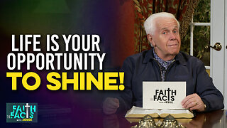 Faith the Facts: Life Is Your Opportunity To Shine!