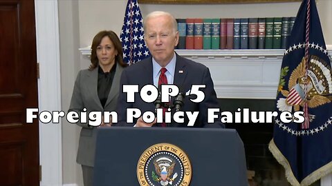 Biden’s Top 5 Foreign Policy Failures