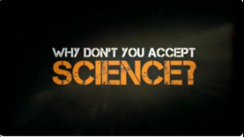 Why Don’t You Accept Science