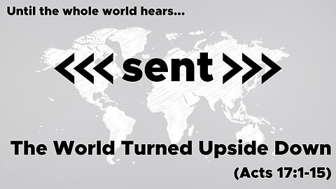 May 5, 2024 // The World Turned Upside Down // Sent: Until the Whole World Hears