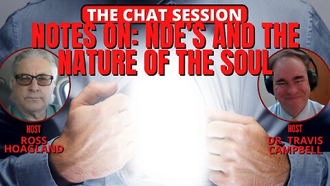 NOTES ON: NDE'S AND THE NATURE OF THE SOUL | THE CHAT SESSION