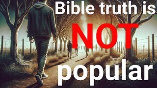 Bible truth is NOT popular #Jesus #God