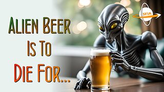 Alien Beer Is To Die For...