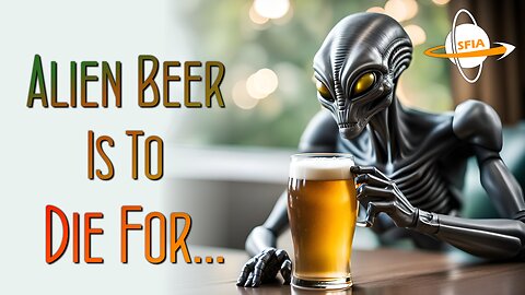 Alien Beer Is To Die For...