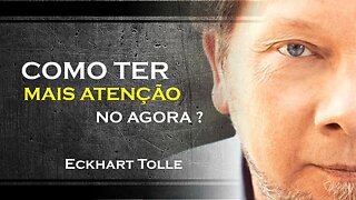 COMO TER MAIS ATENÇÃO NO AGORA, ECKHART TOLLE DUBLADO 2023