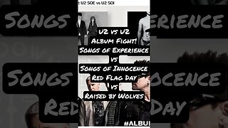 U2 vs U2 Album Fight! Songs of Experience vs Songs of Innocence, Red Flag Days vs Raised by Wolves