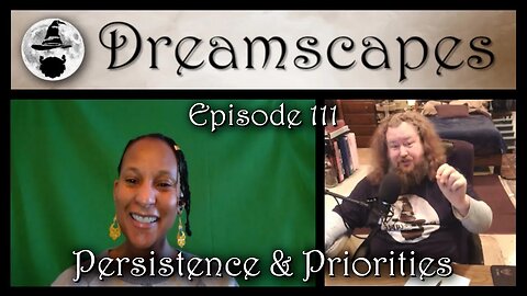 Dreamscapes Episode 111: Persistence and Priorities