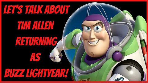 LET'S TALK ABOUT TIM ALLEN RETURNING AS BUZZ LIGHTYEAR!