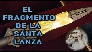 EL FRAGMENTO DE LA SANTA LANZA - SAGRADAS RELIQUIAS POR ANNA CATALINA EMMERICK