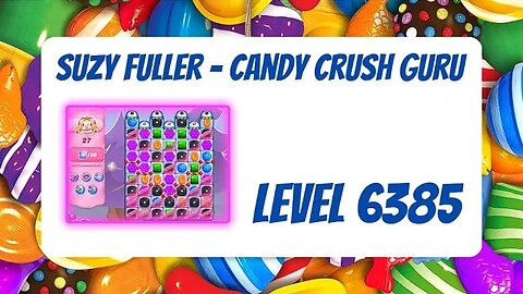 Candy Crush Level 6385 Talkthrough, 27 Moves 0 Boosters from Suzy Fuller, Your Candy Crush Guru