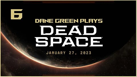 Dane Green Plays Dead Space Remake Part 6