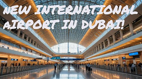 Dubai Unveils State-of-the-Art New International Airport: A Sneak Peek!