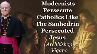 Vigano: Modernists Persecute Catholics Like The Sanhedrin Persecuted Jesus