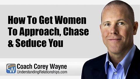How To Get Women To Approach, Chase & Seduce You