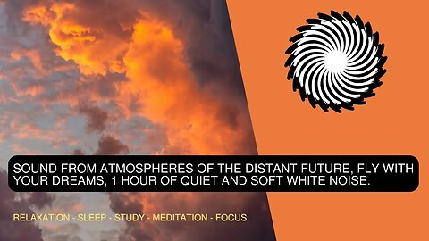 Sound From Atmospheres Of The Distant Future, Fly With Your Dreams, 1 Hour Of Quiet And Soft WN