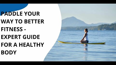 Paddle Your Way to Better Fitness - Expert Guide for a Healthy Body