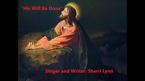 "His Will Be Done" Music Video By: Sherri Lynn