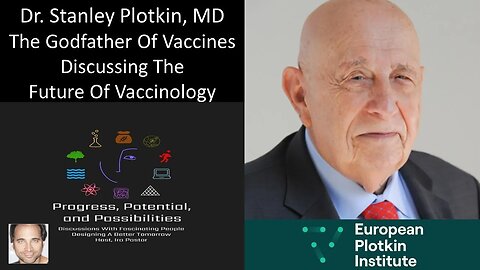 Dr. Stanley Plotkin, MD - The Godfather Of Vaccines Discussing The Future Of Vaccinology
