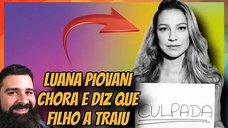 LUANA PIOVANI CHORA E DIZ QUE FILHO A TRAIU