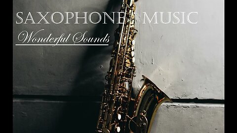 Wonderful Saxophone Music - Amazing Relaxing Sounds - Listen. Relax. Enjoy