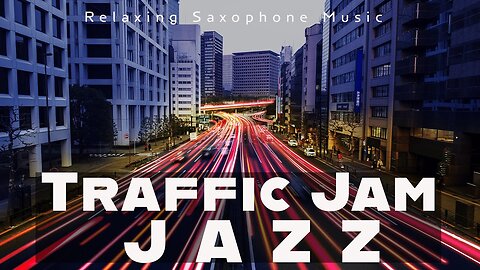 Traffic Jam Jazz | Relaxing Saxophone | Relaxin' Tunes