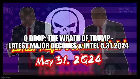 Q Drop: The Wrath of Trump - Latest Major Decodes & Intel 5.31.2Q24 (Video)