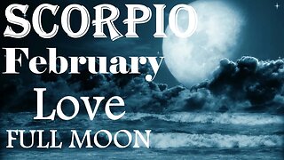Scorpio *Powerful Change in Your Relationship, Better Believe It, Don't Fear It* February Full Moon